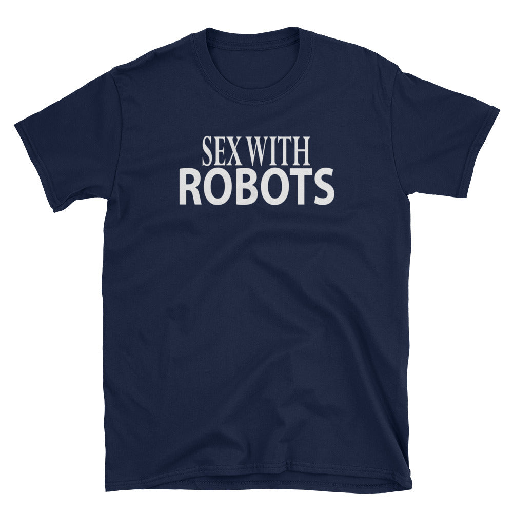 Sex With Robots 2  Unisex T-Shirt