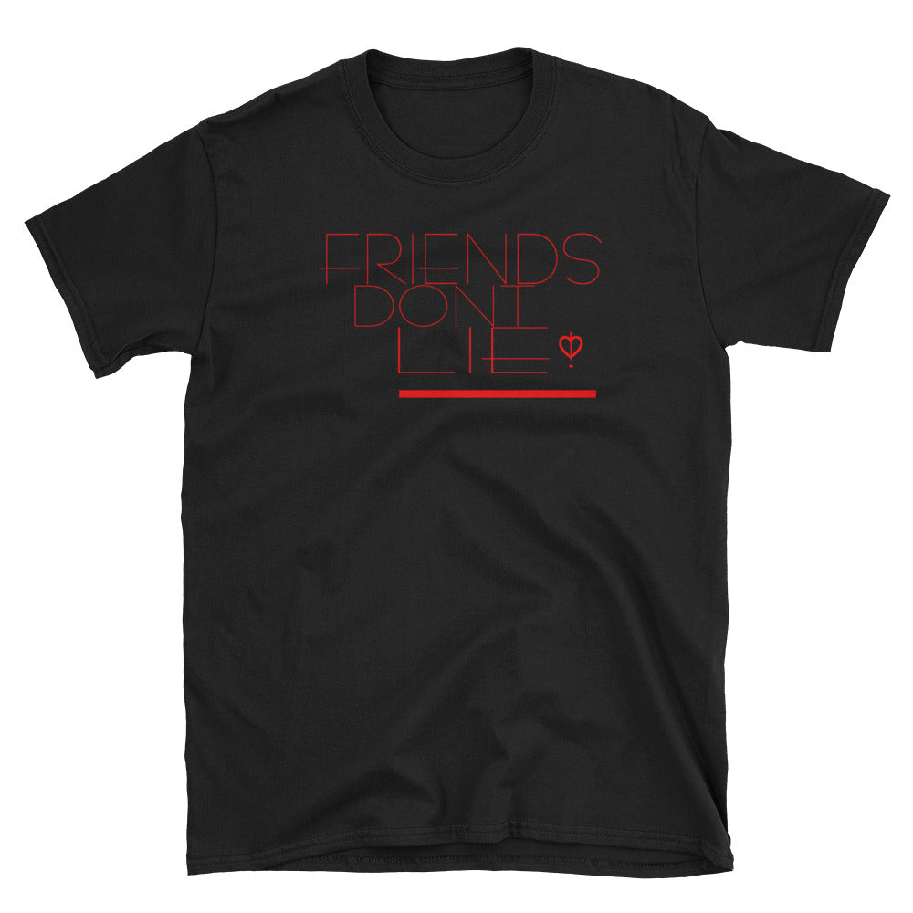 Friends Don’t Lie!  T-Shirt (Unisex)