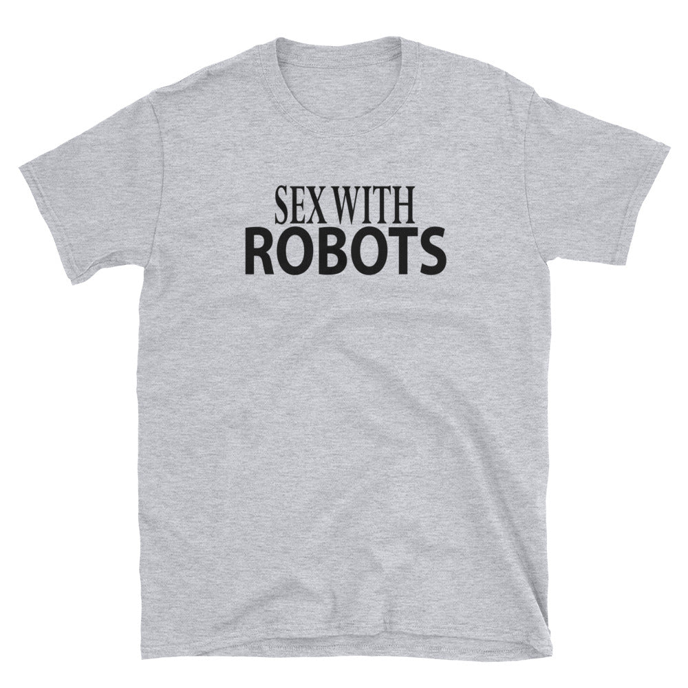 Sex With Robots Unisex T-Shirt